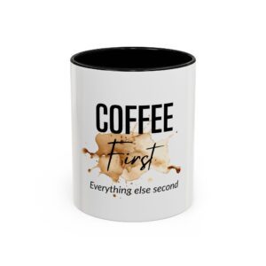 Coffee First Accent Mug — "Coffee First, Everything Else Second" Ceramic Coffee Mug (11/15oz)