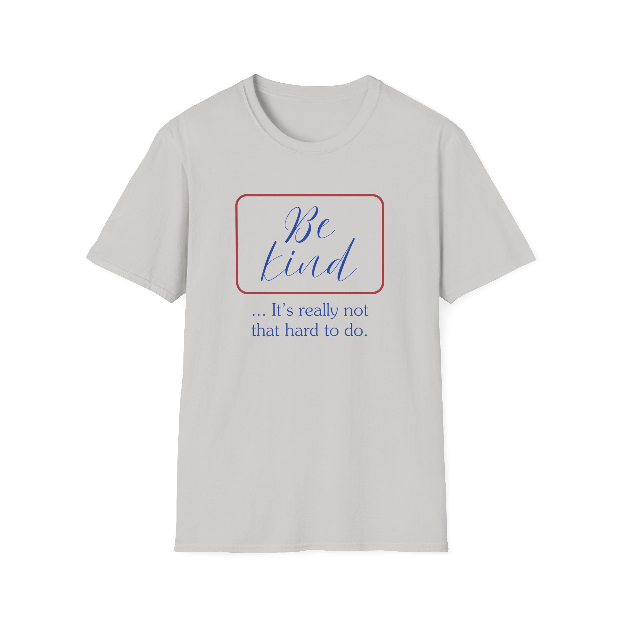 Be Kind T-Shirt — "Be Kind... It's Really Not That Hard to Do" Inspirational Tee - Image 13