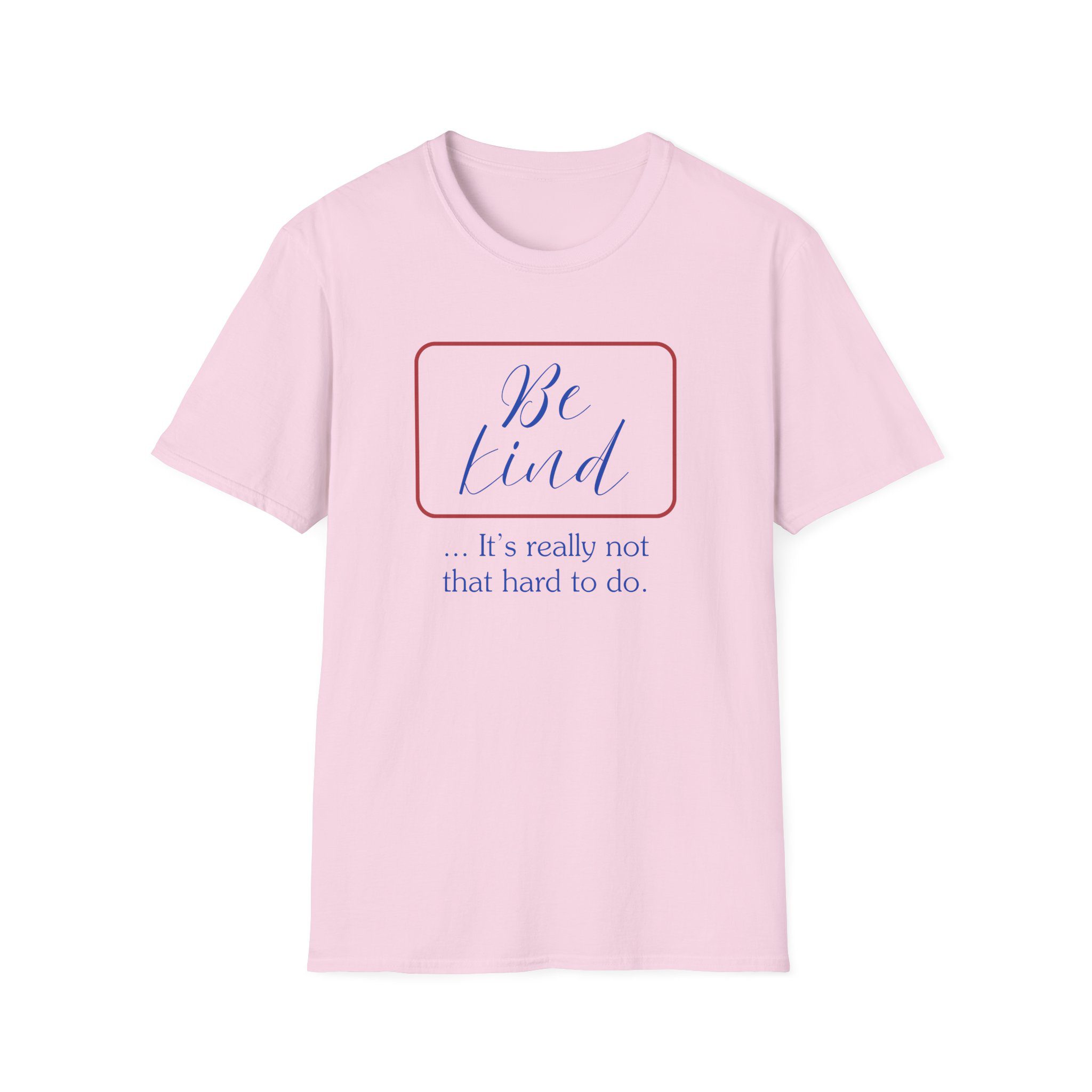 Be Kind T-Shirt — "Be Kind... It's Really Not That Hard to Do" Inspirational Tee - Image 23